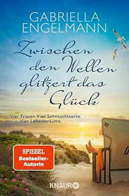 Zwischen den Wellen glitzert das Glück: Vier Frauen. Vier Sehnsuchtsorte. Vier Lebensträume | SPIEGEL Bestseller-Autorin