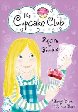 Recipe for Trouble (The Cupcake Club, Band 2)