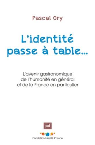 L'identité passe à table... : l'avenir gastronomique de l'humanité en général et de la France en particulier