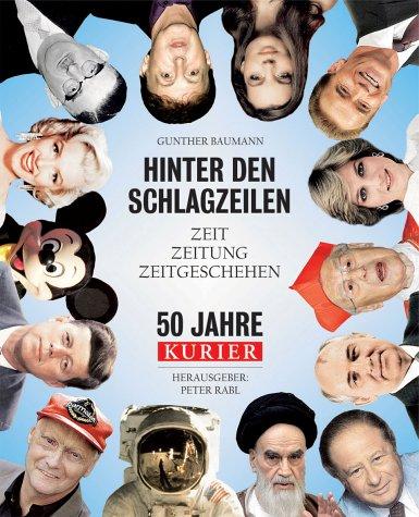 Hinter den Schlagzeilen. 50 Jahre Kurier. Zeit - Zeitung - Zeitgeschehen