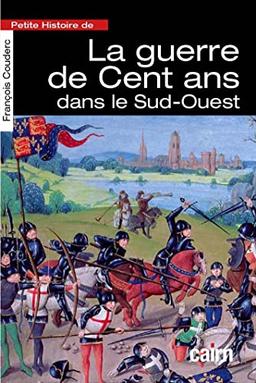 Petite histoire de la guerre de Cent Ans dans le Sud-Ouest