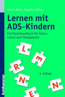 Lernen mit ADS-Kindern. Ein Praxishandbuch für Eltern, Lehrer und Therapeuten