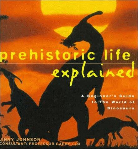 Prehistoric Life Explained: A Beginner's Guide to the World of the Dinosaurs (Henry Holt Reference Book)