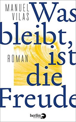 Was bleibt, ist die Freude: Roman | Eine betörende Geschichte des großen spanischen Schriftstellers