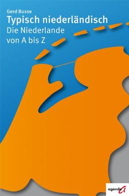 Typisch niederländisch: Die Niederlande von A bis Z