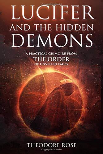 Lucifer and The Hidden Demons: A Practical Grimoire from The Order of Unveiled Faces (The Power of Magick)