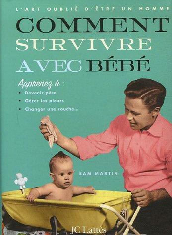 L'art oublié d'être un homme. Comment survivre avec bébé