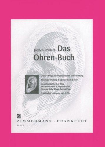 Das Ohren-Buch: Neue Wege der musikalischen Gehörbildung.Auditives Training & spielen nach Gehör.Praktischer Lehrgang mit 2 CD's. Ein autodidaktischer Weg zu Komposition & Improvisation