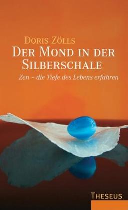 Der Mond in der Silberschale: Zen - die Tiefe des Lebens erfahren