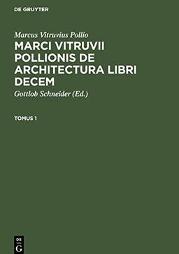 Marci Vitruvii Pollionis De architectura libri decem, Tomus 1, Marci Vitruvii Pollionis De architectura libri decem Tomus 1