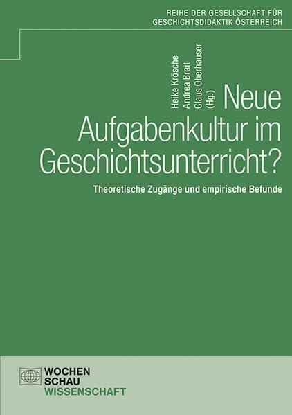 Neue Aufgabenkultur im Geschichtsunterricht?: Theoretische Zugänge und empirische Befunde (Schriftenreihe der GDÖ)