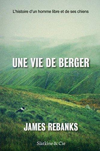 Une vie de berger : l'histoire d'un homme libre et de ses chiens