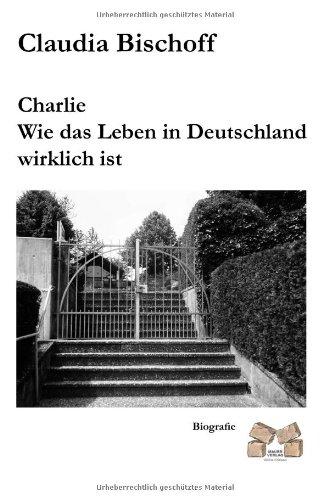 Charlie Wie das Leben in Deutschland wirklich ist