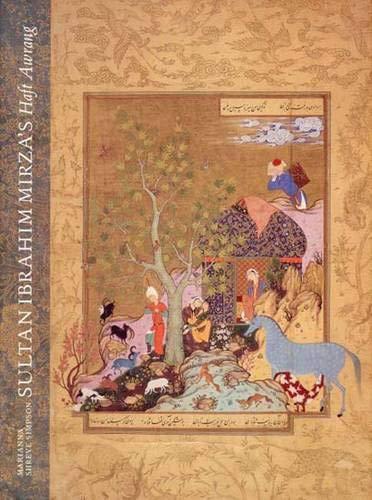 Sultan Ibrahim Mirza's Haft Awrang: A Princely Manuscript from Sixteenth-century Iran