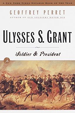 Ulysses S. Grant: Soldier & President: Soldier and President (Modern Library (Paperback))