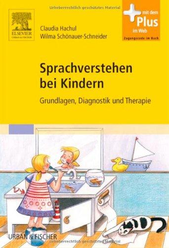 Sprachverstehen bei Kindern: Grundlagen, Diagnostik und Therapie - mit Zugang zum Elsevier-Portal