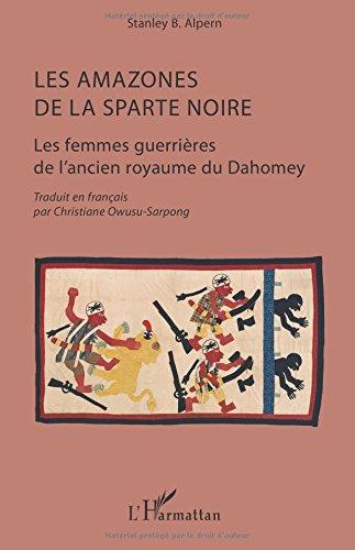 Les Amazones de la Sparte noire : les femmes guerrières de l'ancien royaume du Dahomey