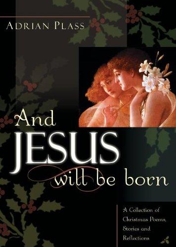 And Jesus Will Be Born: A Collection of Christmas Poems, Stories, and Reflections