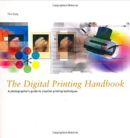 The Digital Printing Handbook: A Photographer's Guide to Creative Inkjet Printing Techniques