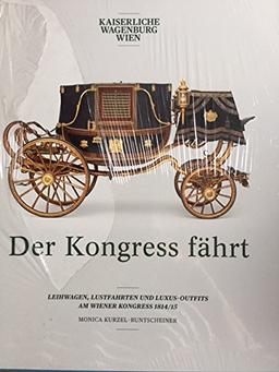 Der Kongress fährt. Leihwagen, Lustfahrten und Luxus-Outfits am Wiener Kongress 1814/15