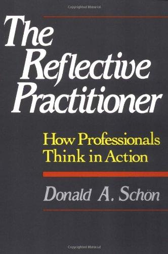 The Reflective Practitioner: How Professionals Think in Action