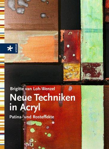 Neue Techniken in Acryl. Patina- und Rosteffekte