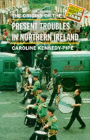 The Origins of the Present Troubles in Northern Ireland (Origins of Modern Wars Series)