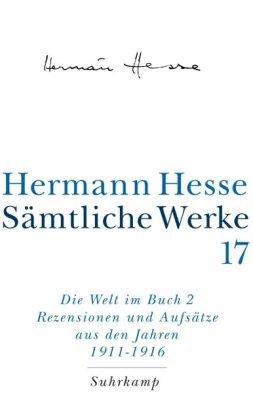 Sämtliche Werke in 20 Bänden und einem Registerband: Band 17: Die Welt im Buch II. Rezensionen und Aufsätze aus den Jahren 1911-1916: Bd. 17