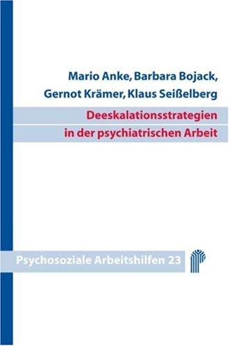 Deeskalationsstrategien in der psychiatrischen Arbeit. Psychosoziale Arbeitshilfen, Bd. 23