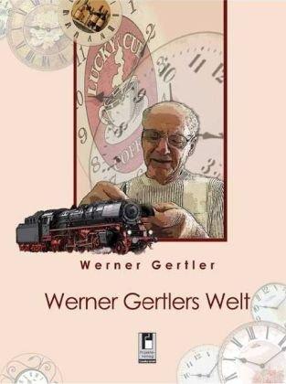 Werner Gertlers Welt