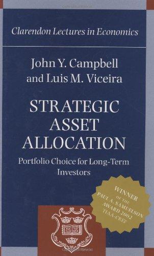 Strategic Asset Allocation: Portfolio Choice for Long-Term Investors (Clarendon Lectures in Economics)