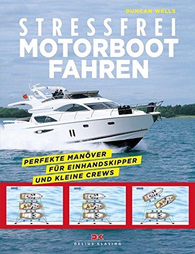 Stressfrei Motorbootfahren: Perfekte Manöver für Einhandskipper und kleine Crews