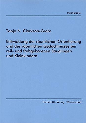 Entwicklung der räumlichen Orientierung und des räumlichen Gedächtnisses bei reif- und frühgeborenen Säuglingen und Kleinkindern (Psychologie)