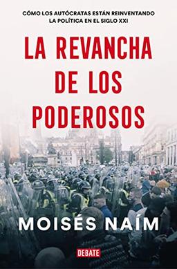 La revancha de los poderosos: Cómo los autócratas están reinventando la política en el siglo XXI (Ensayo y Pensamiento)