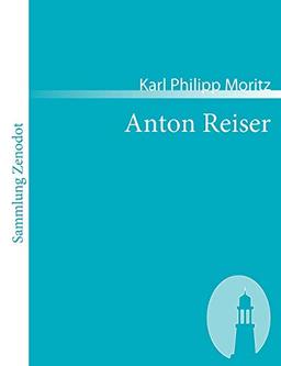 Anton Reiser: Ein psychologischer Roman (Sammlung Zenodot)