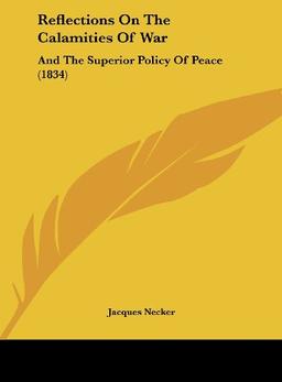 Reflections On The Calamities Of War: And The Superior Policy Of Peace (1834)