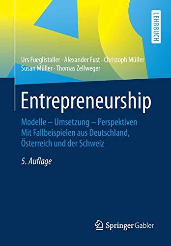 Entrepreneurship: Modelle – Umsetzung – Perspektiven Mit Fallbeispielen aus Deutschland, Österreich und der Schweiz