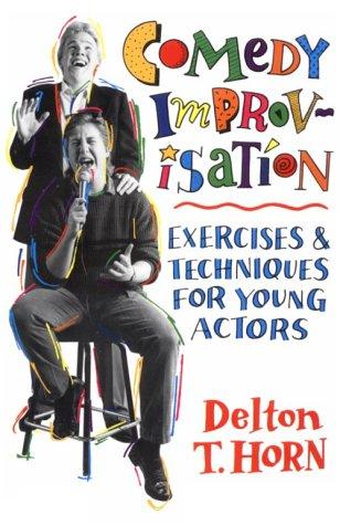 Comedy Improvisation: Exercises & Techniques for Young Actors: Exercises and Techniques for Young Actors