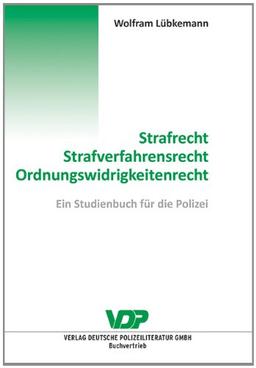 Strafrecht - Strafverfahrensrecht - Ordnungswidrigkeitenrecht: Ein Studienbuch für die Polizei