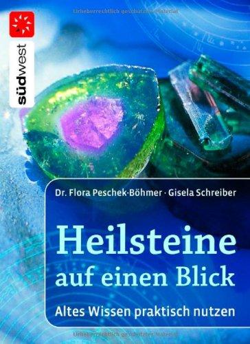 Heilsteine auf einen Blick: Altes Wissen praktisch nutzen: Altes Heilwissen praktisch genutzt