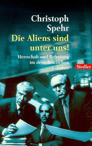 Die Aliens sind unter uns! Herrschaft und Befreiung im demokratischen Zeitalter.