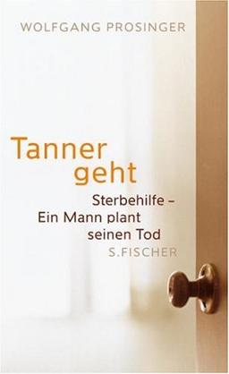 Tanner geht: Sterbehilfe - Ein Mann plant seinen Tod