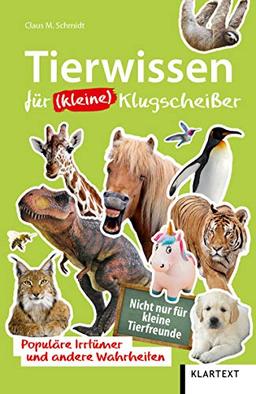 Tierwissen für (kleine) Klugscheißer: Populäre Irrtümer und andere Wahrheiten