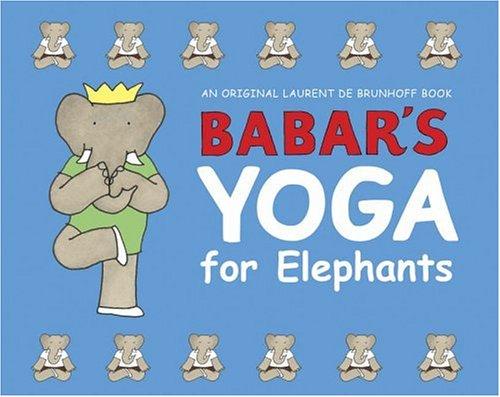 Babar's Yoga for Elephants (Babar (Harry N. Abrams))