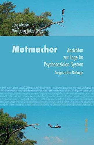 Mutmacher. Ansichten zur Lage im Psychosozialen System. Ausgesuchte Beiträge