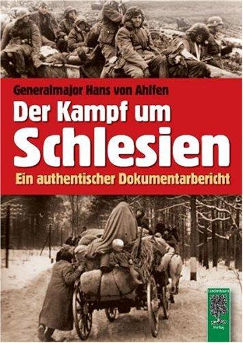 Der Kampf um Schlesien 1944 / 1945: Ein authentischer Dokumentarbericht