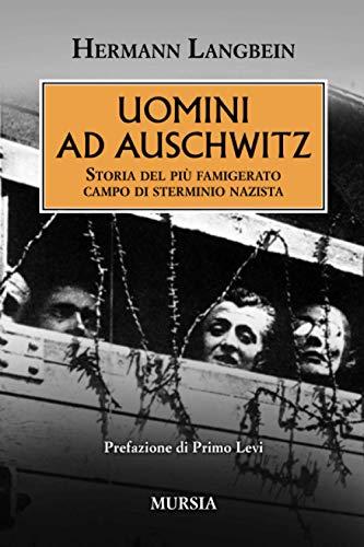 Uomini ad Auschwitz: Storia del più famigerato campo di sterminio nazista (Libri per non dimenticare)