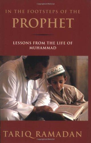 In the Footsteps of the Prophet: Lessons from the Life of Muhammad