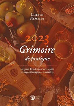 Grimoire de pratique 2023 : 365 jours d'études pour développer ses capacités magiques et créatives en magie des fourneaux