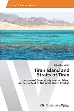 Tiran Island and Straits of Tiran: Unexplained Sovereignty over an Island in the Context of the Arab-Israeli Conflict